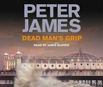 Dead man's grip: Peter James : read by Jamie Glover.