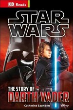 The story of Darth Vader / written by Catherine Saunders and Tori Kosara.