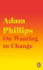 On wanting to change / Adam Phillips.