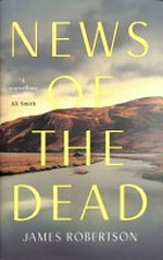 News of the dead / James Robertson.