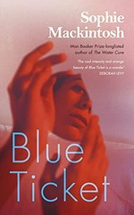 Blue ticket / Sophie Mackintosh.