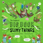 The Ladybird big book of slimy things / written by Imogen Russell Williams ; illustrated by Binny Talib.