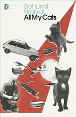 All my cats / Bohumil Hrabal ; translated from the Czech by Paul Wilson.