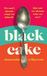 Black cake / Charmaine Wilkerson.
