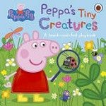 Peppa's tiny creatures : a touch-and-feel playbook / adapted by Mandy Archer.