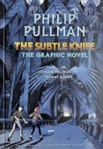 The subtle knife: the graphic novel / Philip Pullman ; adapted by Stéphane Melchior ; art by Thomas Gilbert.