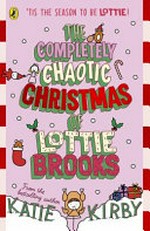 The completely chaotic Christmas of Lottie Brooks / Katie Kirby.