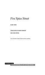 Five spice street / Can Xue ; translated by Karen Gernant and Chen Zeping.