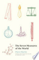 The seven measures of the world / Piero Martin ; translated from the Italian by Gregory Conti.