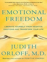 Emotional freedom: Liberate yourself from negative emotions and transform your life. Judith Orloff.