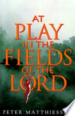 At play in the fields of the lord: Matthiessen Peter.
