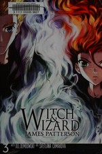 Witch & wizard. the manga James Patterson with Jill Dembowski ; art by Svetlana Chmakova. Vol. 3 :