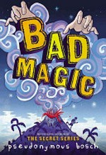 Bad magic / Pseudonymous Bosch ; illustrations by Gilbert Ford.