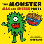 The monster mac and cheese party / Todd Parr.