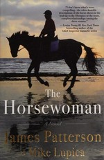 The horsewoman : a novel / James Patterson & Mike Lupica.