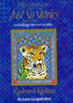 The complete Just so stories / Rudyard Kipling ; illustrated by Isabelle Brent ; edited with an introduction by Neil Philip.