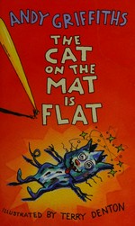 The cat on the mat is flat / Andy Griffiths ; illustrated by Terry Denton.