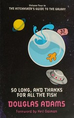 So long, and thanks for all the fish / Douglas Adams ; foreword by Neil Gaiman.