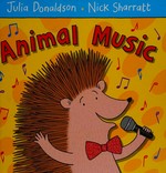 Animal music / Julia Donaldson ; illustrated by Nick Sharratt.