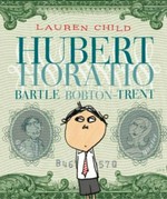 Hubert Horatio Bartle Bobton-Trent / Lauren Child.