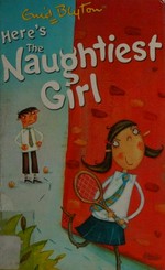 Here's the naughtiest girl / by Enid Blyton ; illustrated by Max Schindler.