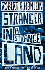 Stranger in a strange land : the science fiction classic uncut / Robert A. Heinlein.