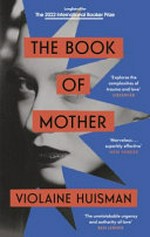 The book of mother : a novel / Violaine Huisman ; translated from the French by Leslie Camhi.