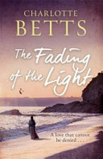 The fading of the light / Charlotte Betts.