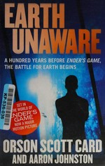 Earth unaware : the first Formic War / Orson Scott Card and Aaron Johnston.
