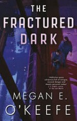 The fractured dark / Megan E. O'Keefe.