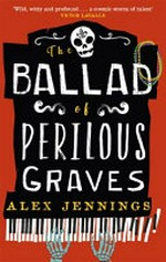 The ballad of perilous graves / Alex Jennings ; map by Stephanie A. Hess.