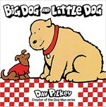Big Dog and Little Dog / Dav Pilkey, creator of the Dog Man series.