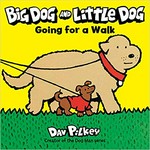 Big Dog and Little Dog going for a walk / Dav Pilkey, creator of the Dog Man series.