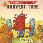 Tractor Mac, harvest time / written and illustrated by Billy Steers.