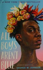 All boys aren't blue : a memoir-manifesto / George M. Johnson.