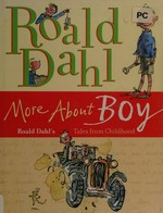 More about Boy : Roald Dahl's tales from childhood / Roald Dahl.