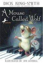 A mouse called Wolf / Dick King-Smith ; illustrated by Jon Goodell.