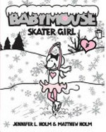 Babymouse : Skater girl / by Jennifer L. Holm & Matthew Holm.