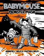 Babymouse : monster mash / by Jennifer L. Holm & Matthew Holm.