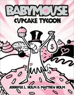 Babymouse : cupcake tycoon / by Jennifer L. Holm and Matt Holm.