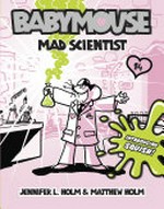 Babymouse : mad scientist / by Jennifer L. Holm & Matthew Holm.