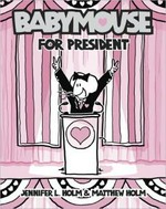 Babymouse for president / by Jennifer L. Holm & Matthew Holm.