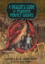 A dragon's guide to making perfect wishes / Laurence Yep & Joanne Ryder ; illustrations by Mary Grandpré.