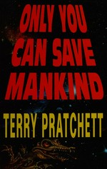 Only you can save mankind / Terry Pratchett.