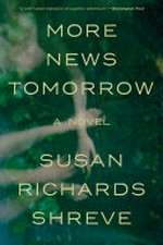 More news tomorrow : a novel / Susan Richards Shreve.