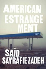 American estrangement : stories / Saïd Sayrafiezadeh.