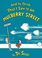 And to think that I saw it on Mulberry Street / Dr Seuss.