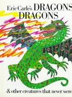 Eric Carle's dragons dragons & other creatures that never were / compiled by Laura Whipple.