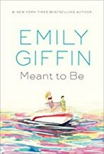 Meant to be : a novel / Emily Giffin.