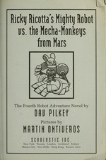 Ricky Ricotta's mighty robot vs. the mecha-monkeys from Mars : the fourth robot adventure novel / by Dav Pilkey ; pictures by Martin Ontiveros.